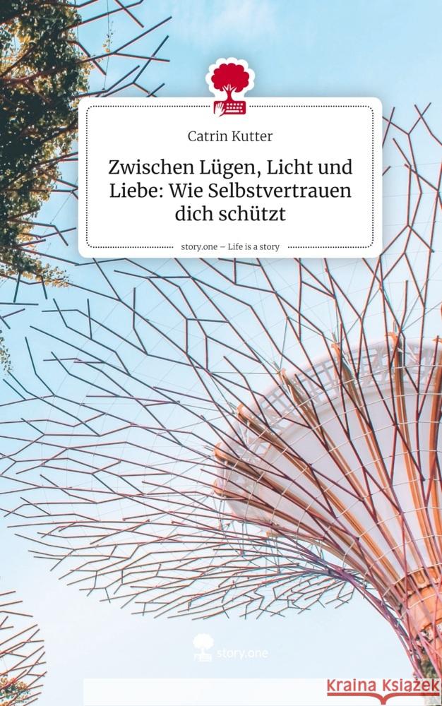 Zwischen Lügen, Licht und Liebe: Wie Selbstvertrauen dich schützt. Life is a Story - story.one Kutter, Catrin 9783711807533