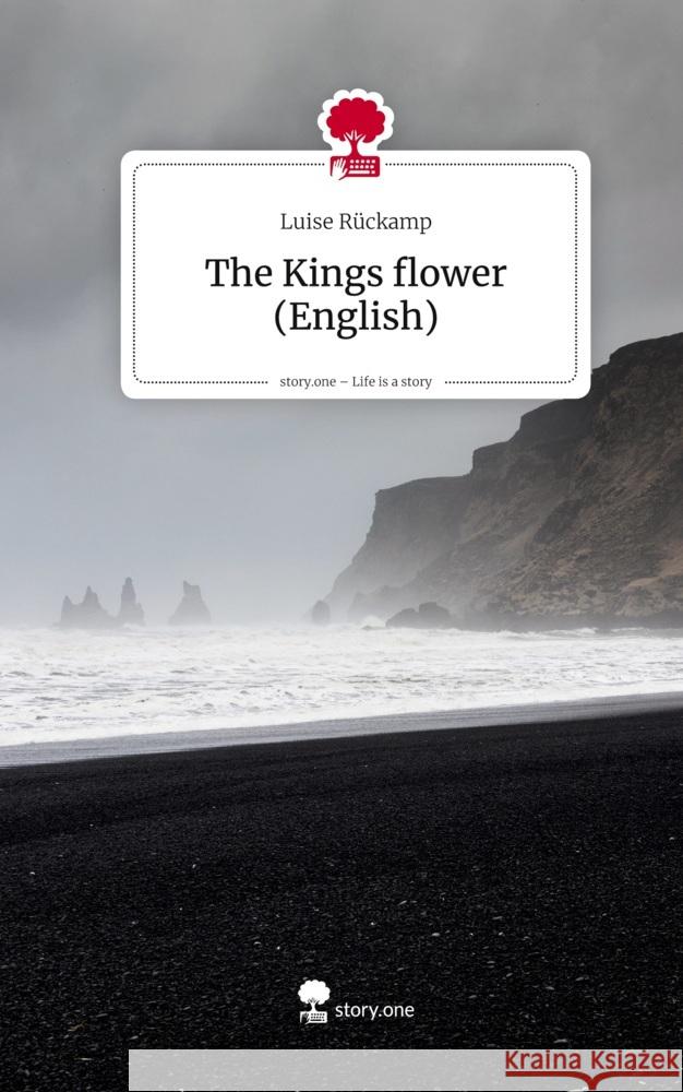 The Kings flower (English). Life is a Story - story.one Rückamp, Luise 9783711807571