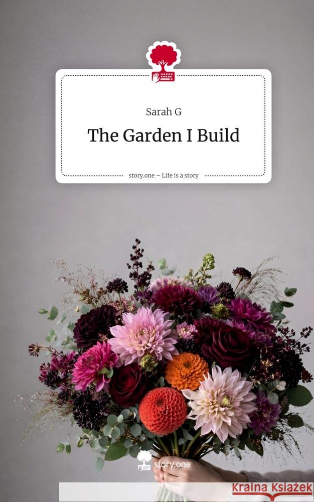 The Garden I Build. Life is a Story - story.one G, Sarah 9783711808547
