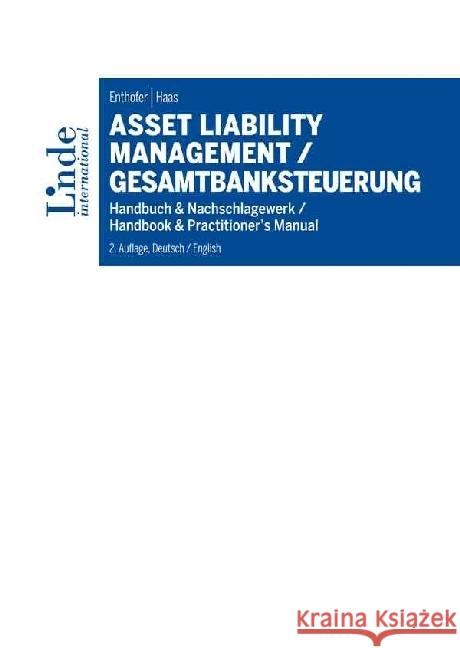 Asset Liability Management / Gesamtbanksteuerung : Handbuch & Nachschlagewerk / Handbook & Practitioner's Manual. Dtsch.-Engl. Enthofer, Hannes; Haas, Patrick 9783714303179 Linde, Wien