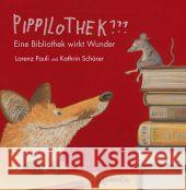 Pippilothek??? : Eine Bibliothek wirkt Wunder. In Zus.arb. m. d. Schweizerischen Arbeitsgemeinschaft der allgemeinen öffentlichen Bibliotheken SAB. Mit Gratisdownload des Bilderbuchkinos Pauli, Lorenz; Schärer, Kathrin 9783715206202 Atlantis, Orell Füssli