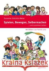 Spielen Bewegen Selbermachen : ...und zusammen lachen Stöcklin-Meier, Susanne Lenz, Patrick  9783715210599 Atlantis, Orell Füssli
