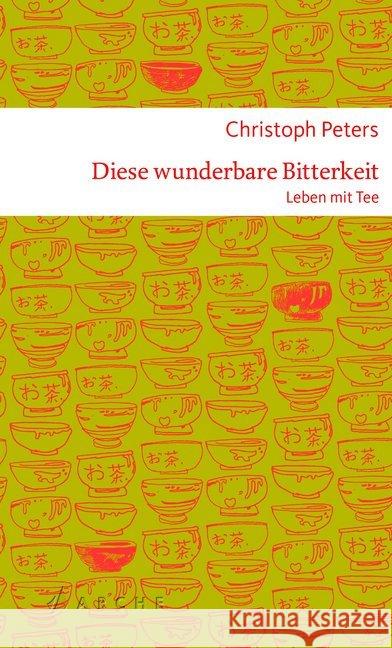 Diese wunderbare Bitterkeit : Leben mit Tee Peters, Christoph 9783716027561