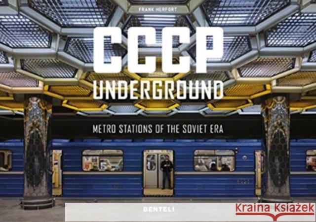 CCCP Underground: Metro Stations of the Soviet Era Frank Herfort 9783716518632 Benteli Verlag