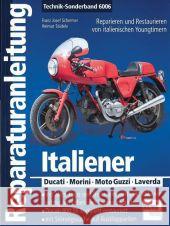 Italiener - Ducati, Morini, Moto Guzzi, Laverda : Reparieren und Restaurieren von italienischen Youngtimern Schermer, Franz J. Städele, Helmut  9783716820872 bucheli