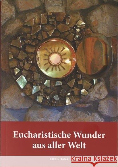 Eucharistische Wunder aus aller Welt Haesele, Maria   9783717106456 Christiana-Verlag