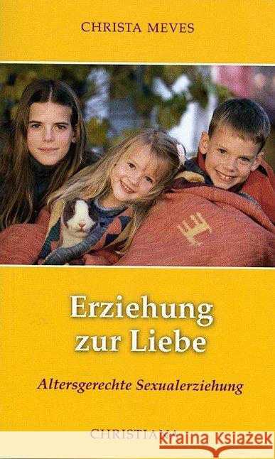 Erziehung zur Liebe : Altersgerechte Sexualerziehung Meves, Christa   9783717111412 Christiana-Verlag