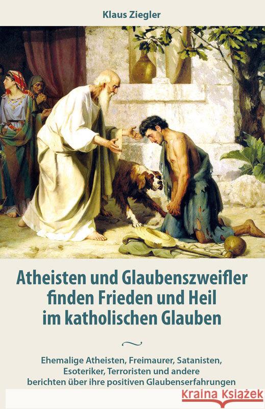 Atheisten und Glaubenszweifler finden Frieden und Heil im katholischen Glauben Ziegler, Klaus 9783717113362