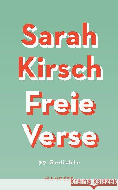 Freie Verse : 99 Gedichte - Mit 19 bislang unveröffentlichten Gedichten Kirsch, Sarah 9783717525066 Manesse