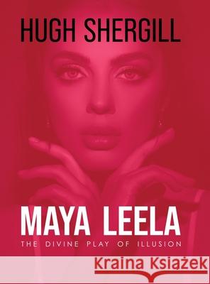 Maya Leela: The Divine Play Of illusion Hugh Shergill 9783718432820 Hugh Shergill