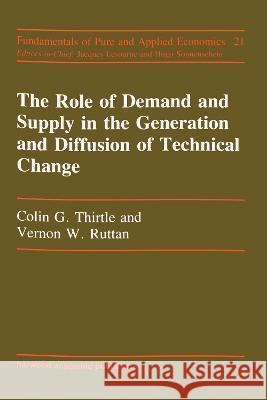 Role of Demand and Supply in T: A Volume in the Economics of Technological Change Section Thirtle, Colin G. 9783718603848 Routledge
