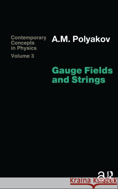 Gauge Fields and Strings A. M. Polyakov Polyakov 9783718603930 CRC Press