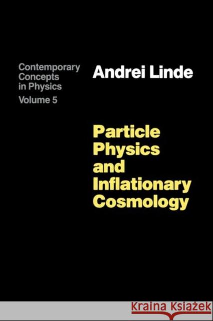 Particle Physics and Inflationary Cosmology A. D. Linde Linder C. Linder Carol C. Linder 9783718604906 CRC