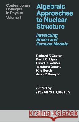 Algebraic Approaches to Nuclear Structure: Interacting Boson and Fermion Models Castenholz, A. 9783718605378 CRC Press