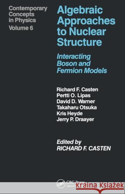 Algebraic Approaches to Nuclear Structure: Interacting Boson and Fermion Models Castenholz, A. 9783718605385 CRC Press