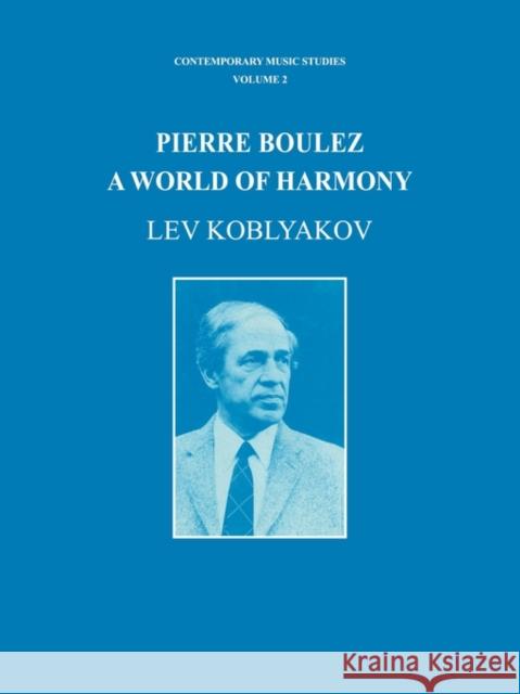 Pierre Boulez: A World of Harmony Koblyakov, Lev 9783718605538 Taylor & Francis