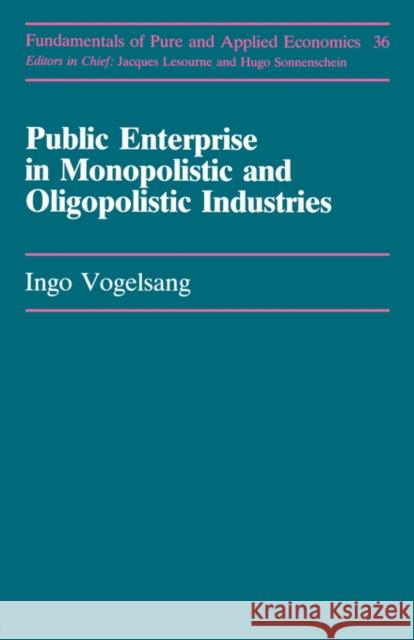 Public Enterprise in Monopolistic and Oligopolistic Industries Vogelsang, Ingo 9783718649730 Routledge