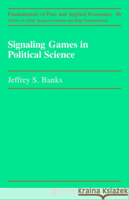 Signaling Games in Political Science Jeffrey S. Banks Banks 9783718650873 Routledge