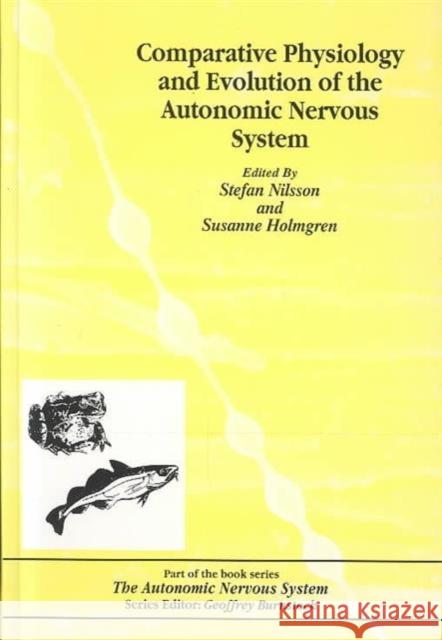 Comparative Physiology and Evolution of the Autonomic Nervous System Raymond Bonnett Nilsson B. Nilsson Charlotte B. Nilsson 9783718651375 CRC Press