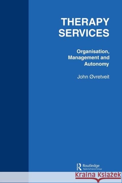 Therapy Services: Organistion: Organisation, Management and Autonomy Outrevelt, John 9783718652464 Routledge