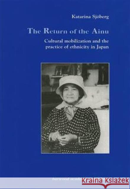 The Return of Ainu: Cultural Mobilization and the Practice of Ethnicity in Japan Sjoberg, Katarina 9783718654017