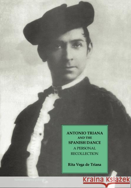 Antonio Triana and the Spanish Dance: A Personal Recollection Vega de Triana, Rita 9783718654086 Routledge