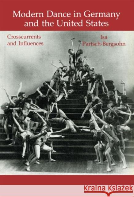 Modern Dance in Germany and the United States: Crosscurrents and Influences Partsch-Bergsohn, Isa 9783718655571 Taylor & Francis