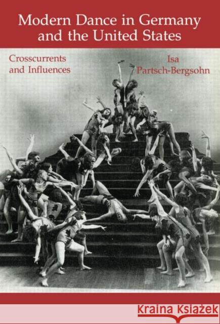 Modern Dance in Germany and the United States: Crosscurrents and Influences Partsch-Bergsohn, Isa 9783718655588 Routledge