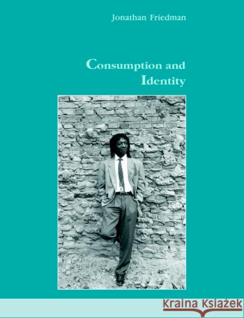 Consumption and Identity Herman Ed. Eli Ed. Herman Ed. Friedman J. Friedman Jonathan Friedman 9783718655922 Routledge