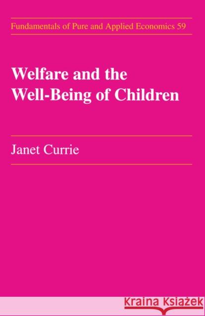 Welfare and the Well-Being of Children Janet Currie Currie 9783718656240