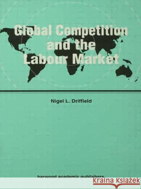 Global Competition and the Labour Market Nigel Driffield Nigel Driffield  9783718656257 Taylor & Francis