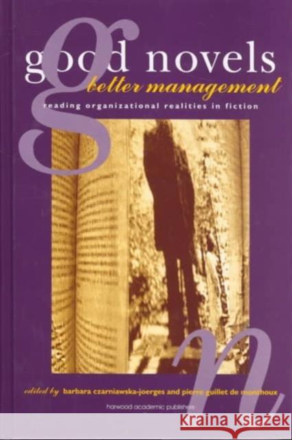 Good Novels, Better Management : Reading Organizational Realities in Fiction CZARNIAWSKA-JOE CZARNIAWSKA-JOE B. Czarniawska-Joerges 9783718656462 Taylor & Francis