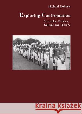 Exploring Confrontation: Sri Lanka: Politics, Culture and History Michael Roberts M. Roberts Michael Roberts 9783718656929 Routledge