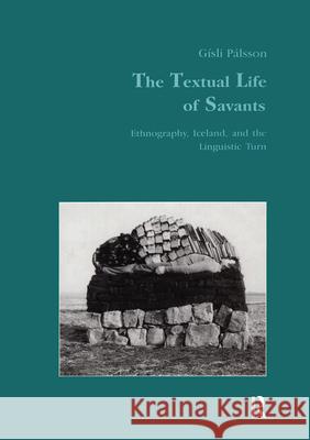 The Textual Life of Savants: Ethnography, Iceland, and the Linguistic Turn Gisli Palsson Gisli Palsson  9783718657216