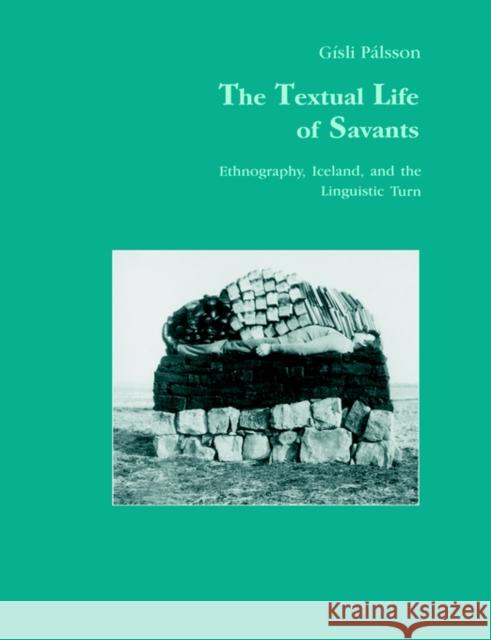 The Textual Life of Savants: Ethnography, Iceland, and the Linguistic Turn Pálsson, Gisli 9783718657223 Routledge