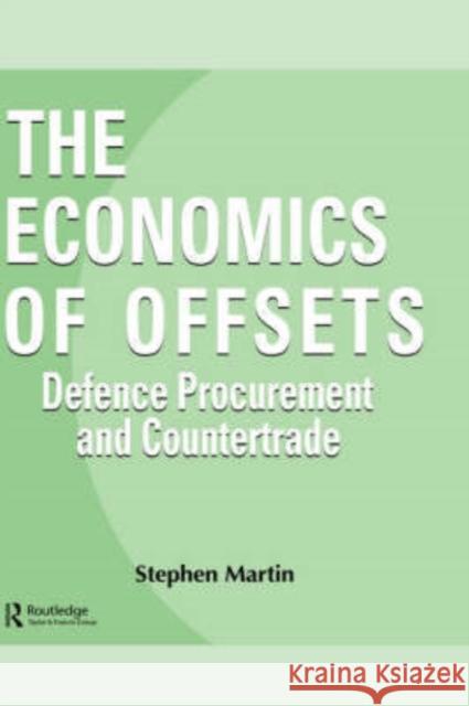 The Economics of Offsets: Defence Procurement and Coutertrade Martin, Stephen 9783718657827