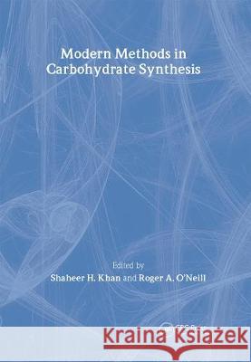 Modern Methods in Carbohydrate Synthesis Shaheer H. Khan Shaheer H. Khan  9783718657858 Taylor & Francis
