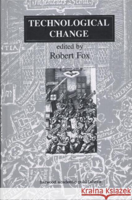 Technological Change: Methods and Themes in the History of Technology Fox, Robert 9783718657926 Taylor & Francis