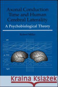 Axonal Conduction Time and Human Cerebral Laterality: A Psycological Theory Miller, Robert 9783718658657