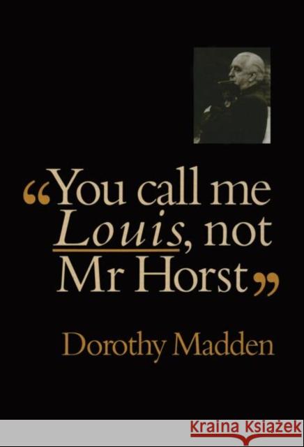 You Call Me Louis, Not Mr. Horst Dorothy Madden Dorothy Madden  9783718658770 Taylor & Francis