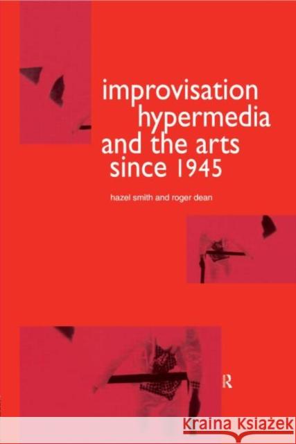 Improvisation Hypermedia and the Arts since 1945 Roger Dean Hazel Smith Roger Dean 9783718658787