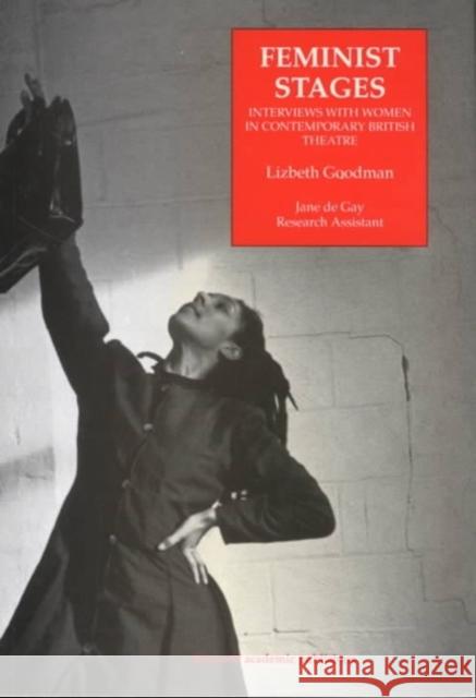 Feminist Stages: Interviews with Women in Contemporary British Theatre Goodman, Lizbeth 9783718658824 Routledge