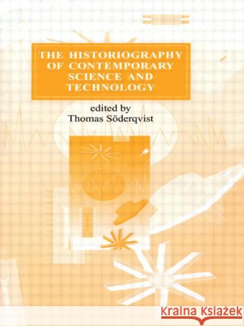 The Historiography of Contemporary Science and Technology Thomas Söderquist Thomas Söderquist  9783718659067 Taylor & Francis
