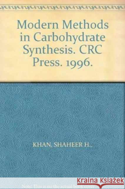 Modern Methods in Carbohydrate Synthesis Raymond Bonnett Khan H. Khan Shaheer H. Khan 9783718659210 CRC Press