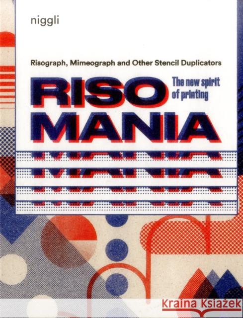 Risomania: The New Spirit of Printing Luca Bogoni 9783721209662