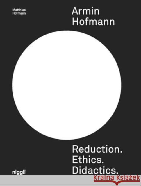 Armin Hofmann: Reduction. Ethics. Didactics. Matthias Hofmann 9783721210385 Niggli Verlag