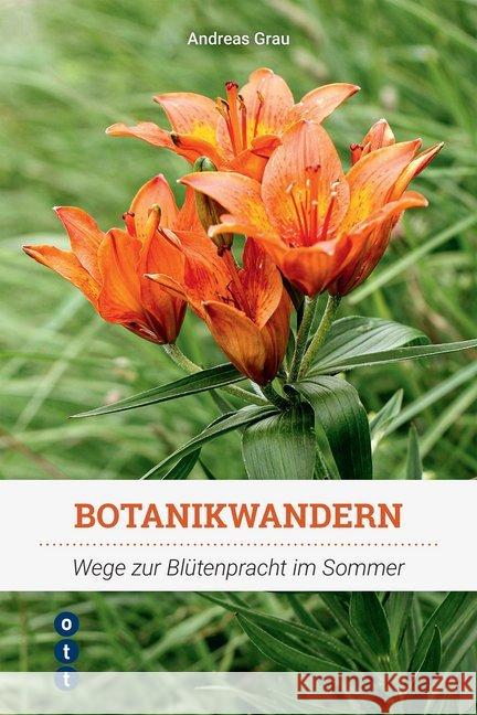 Botanikwandern : Wege zur Blütenpracht im Sommer Grau, Andreas 9783722501840