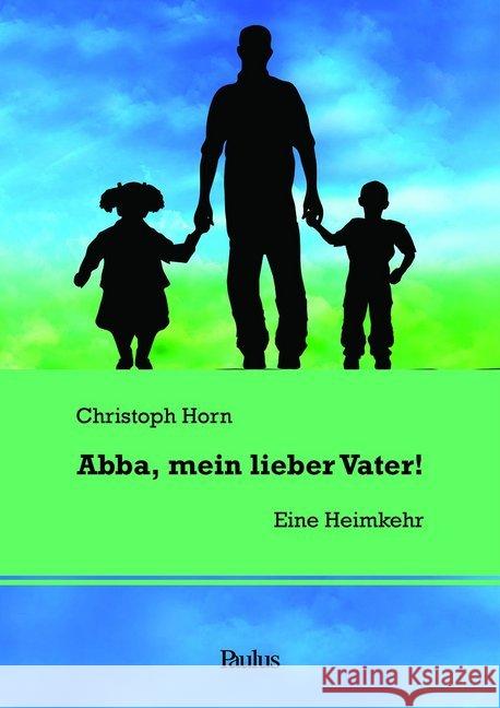 Abba, mein lieber Vater! : Eine Heimkehr Horn, P. Christoph 9783722808956 Paulusverlag, Fribourg