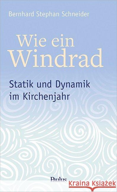 Wie ein Windrad : Statik und Dynamik im Kirchenjahr Schneider, Bernhard Stephan 9783722809205