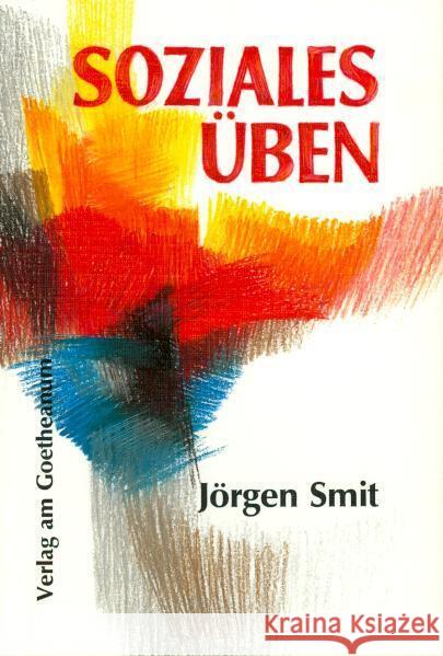 Soziales Üben : Wege zu neuen Einsichten und Fähigkeiten. Hrsg. v. d. Jugendsektion d. Freien Hochschule f. Geisteswiss. Goetheanum. Vorw. v. Rembert Biemond Smit, Jörgen 9783723505601